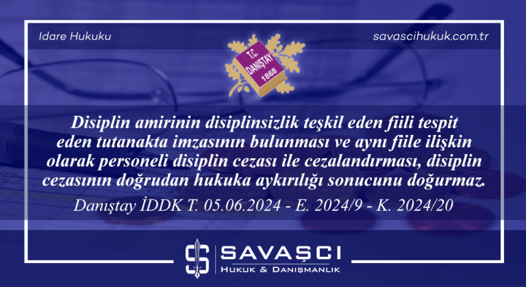 Disiplin amirinin disiplinsizlik teşkil eden fiili tespit eden tutanakta imzasının bulunması ve aynı fiile ilişkin olarak personeli disiplin cezası ile cezalandırması, disiplin cezasının doğrudan hukuka aykırılığı sonucunu doğurmaz.