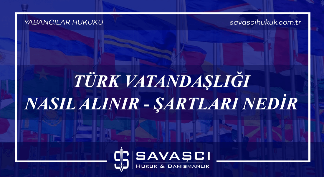 Türk Vatandaşlığı Nasıl Alınır - Şartları Nedir