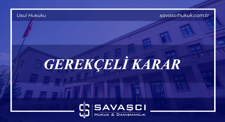 Gerekçeli Karar Hakkında Her Şey - Nedir - Örnek - Süresi